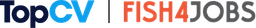 TopCV + Fish4Jobs